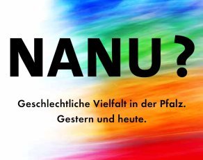 Regenbogenfarbenes Plakat mit der Aufschrift “NANU? Geschlechtliche Vielfalt in der Pfalz. Gestern und heute”